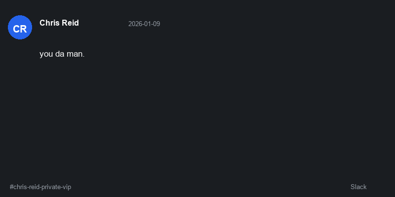 Slack message from Chris Reid saying 'you da man.'